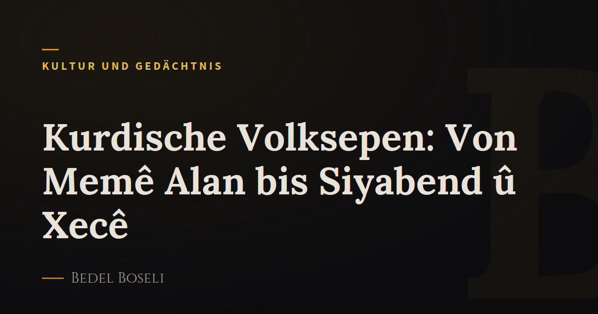 Kurdische Volksepen: Von Memê Alan bis Siyabend û Xecê