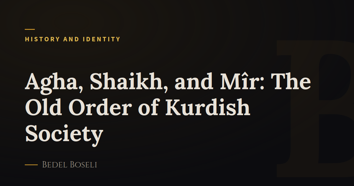 Agha, Shaikh, and Mîr: The Old Order of Kurdish Society