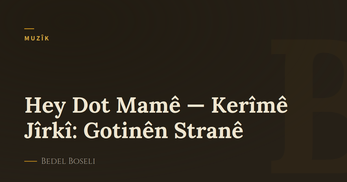 Hey Dot Mamê — Kerîmê Jîrkî: Gotinên Stranê
