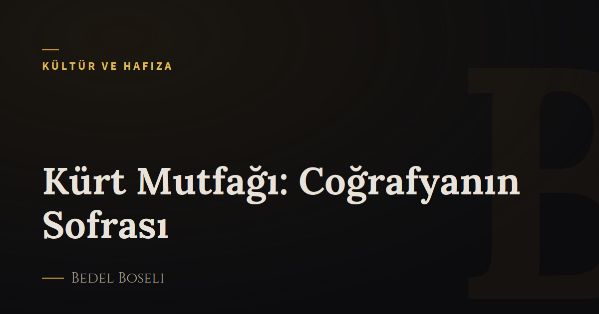 Kürt Mutfağı: Coğrafyanın Sofrası