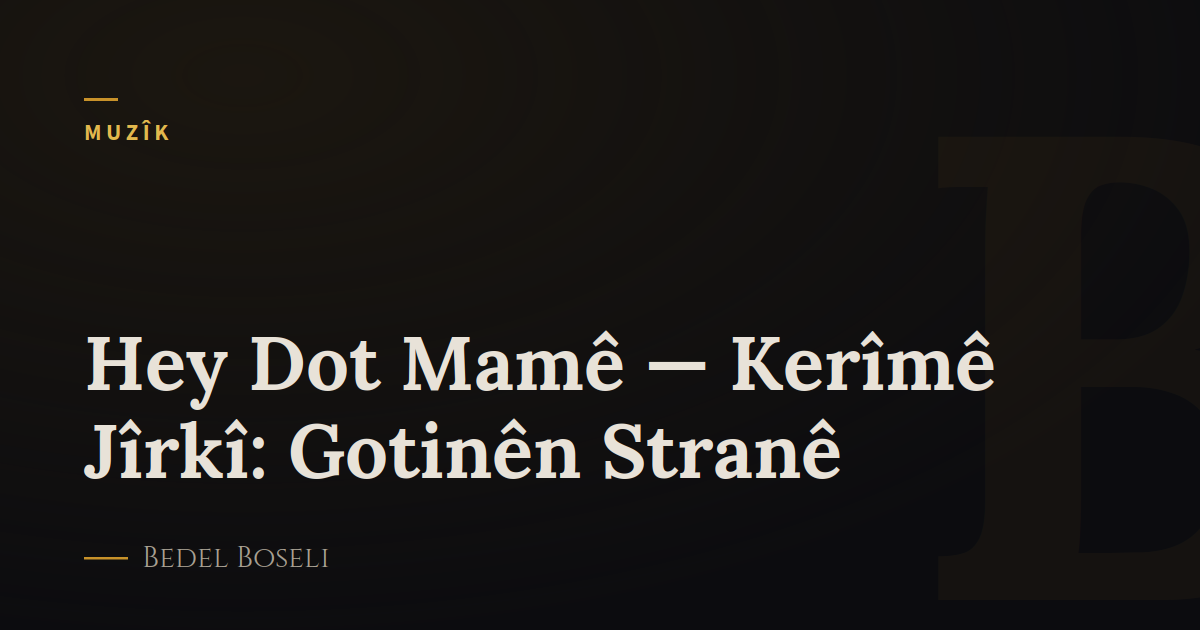 Hey Dot Mamê — Kerîmê Jîrkî: Gotinên Stranê