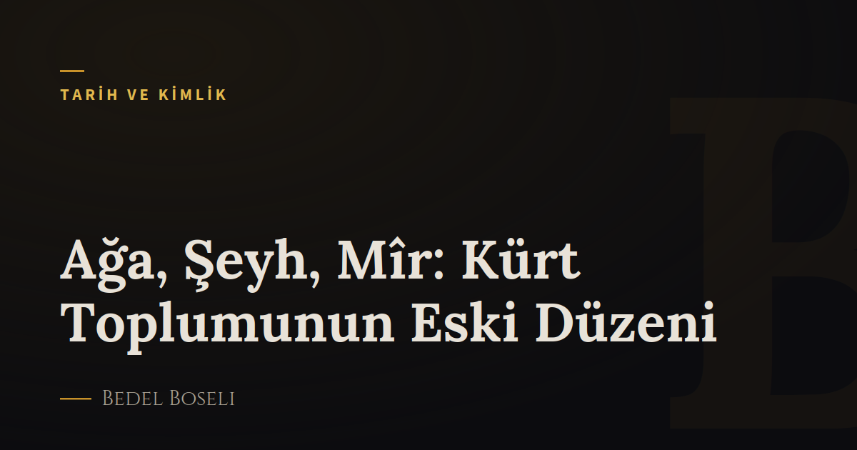 Ağa, Şeyh, Mîr: Kürt Toplumunun Eski Düzeni