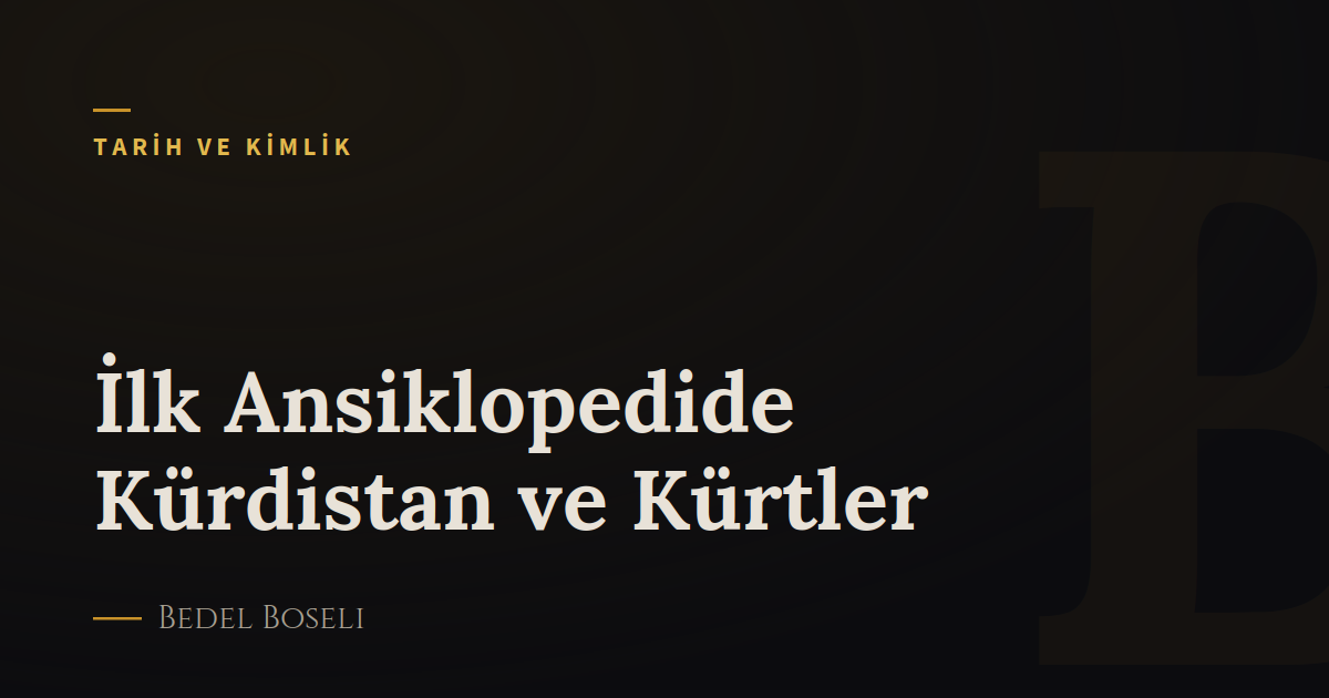 İlk Ansiklopedide Kürdistan ve Kürtler