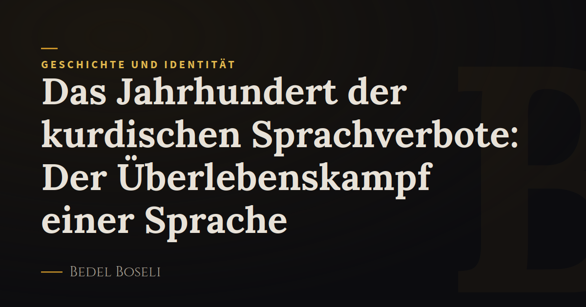 Das Jahrhundert der kurdischen Sprachverbote: Der Überlebenskampf einer Sprache