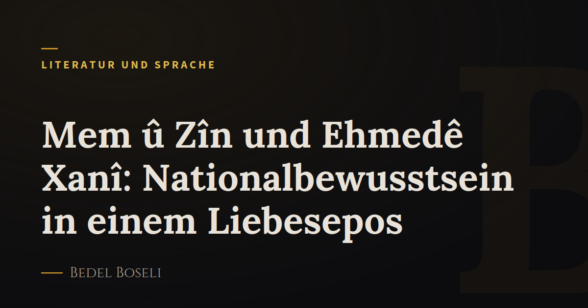 Mem û Zîn und Ehmedê Xanî: Nationalbewusstsein in einem Liebesepos