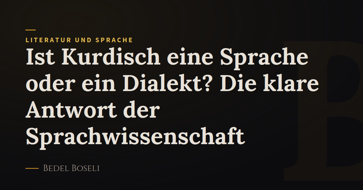 Ist Kurdisch eine Sprache oder ein Dialekt? Die klare Antwort der Sprachwissenschaft