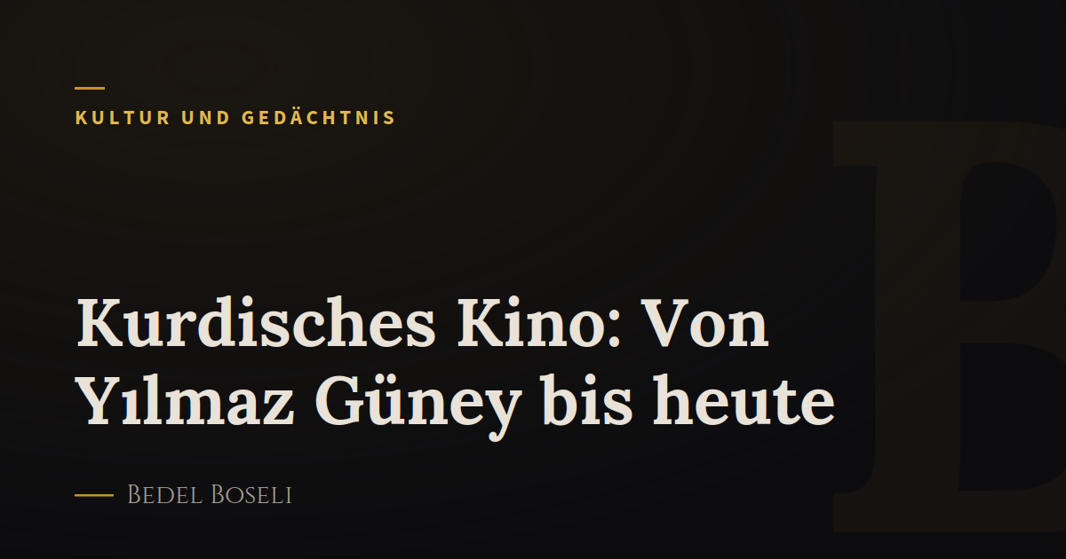 Kurdisches Kino: Von Yılmaz Güney bis heute