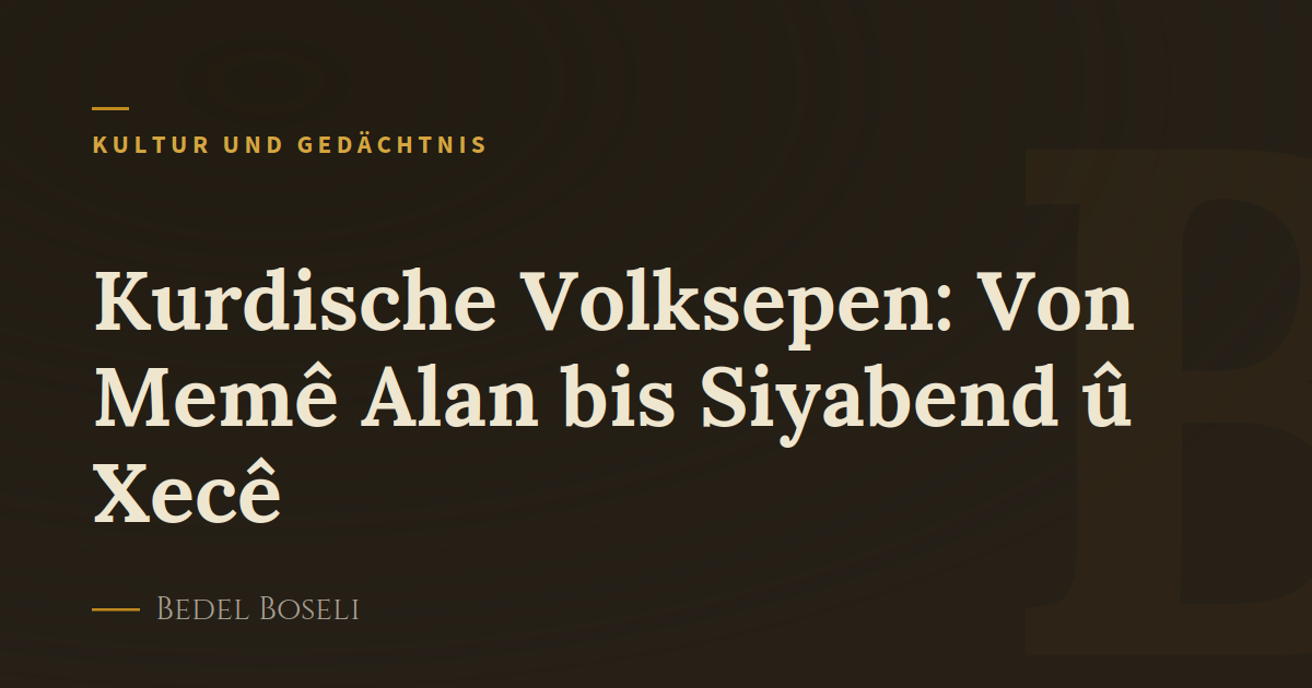 Kurdische Volksepen: Von Memê Alan bis Siyabend û Xecê