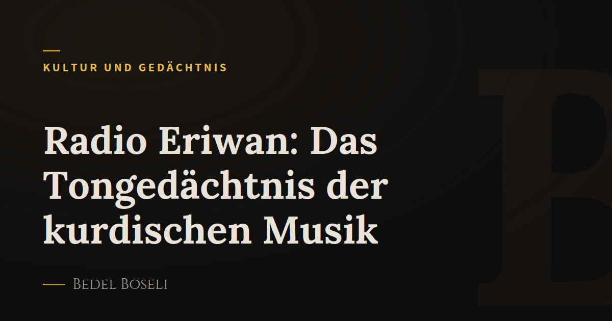 Radio Eriwan: Das Tongedächtnis der kurdischen Musik