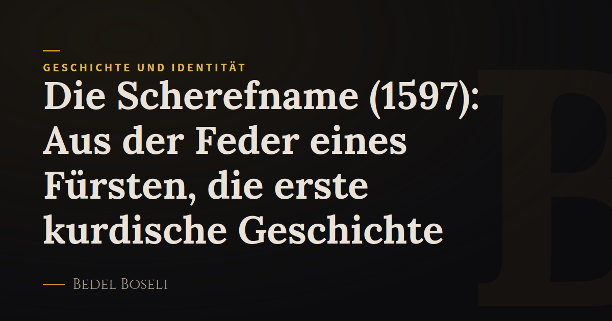 Die Scherefname (1597): Aus der Feder eines Fürsten, die erste kurdische Geschichte