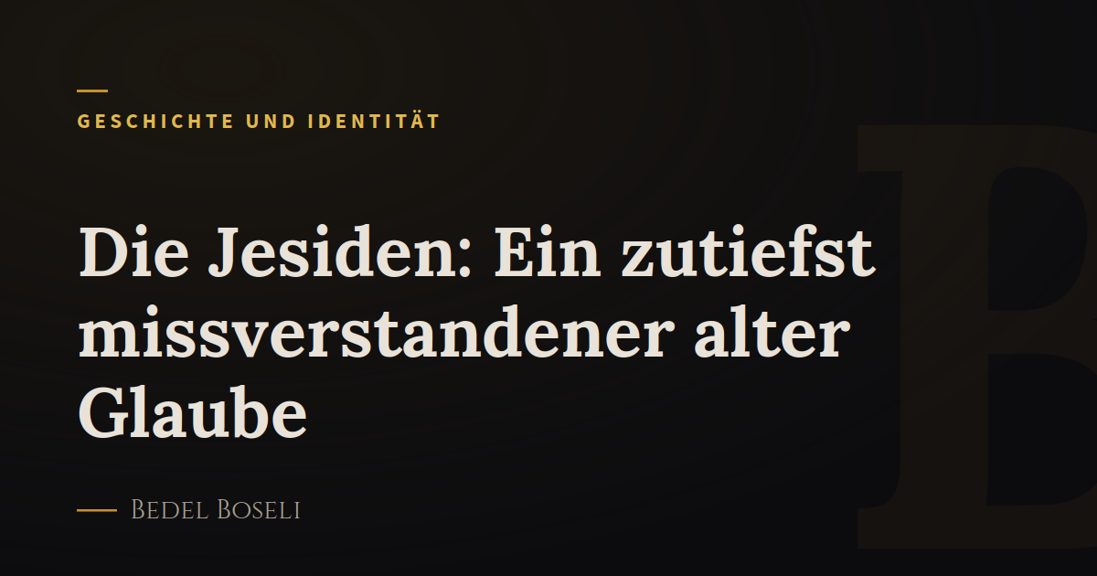 Die Jesiden: Ein zutiefst missverstandener alter Glaube