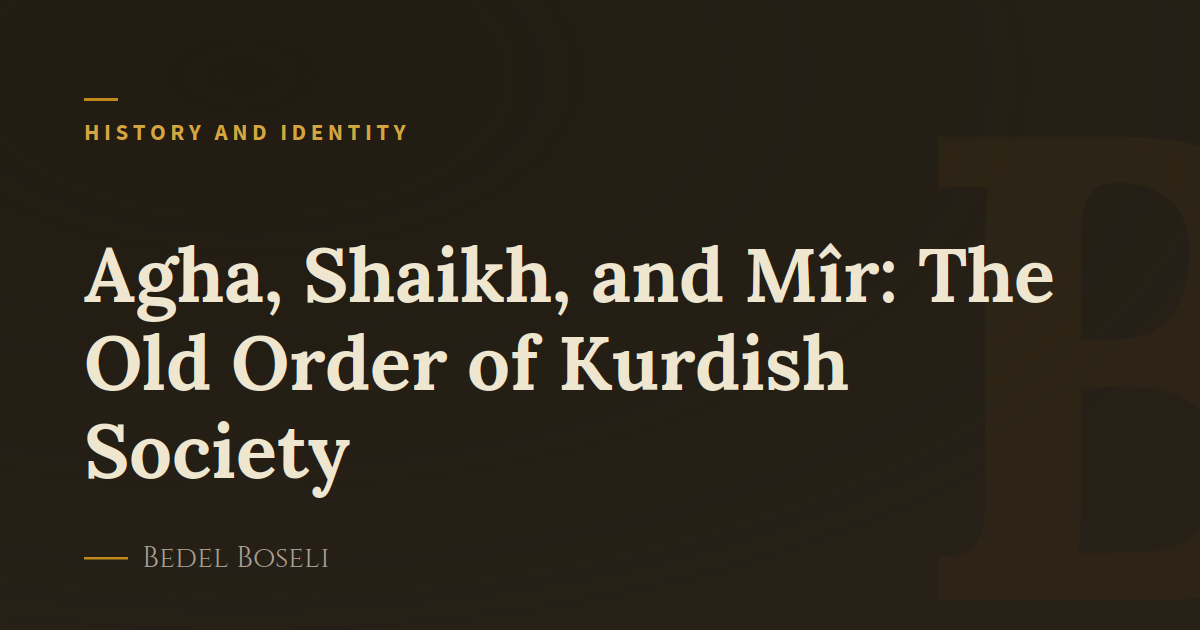 Agha, Shaikh, and Mîr: The Old Order of Kurdish Society