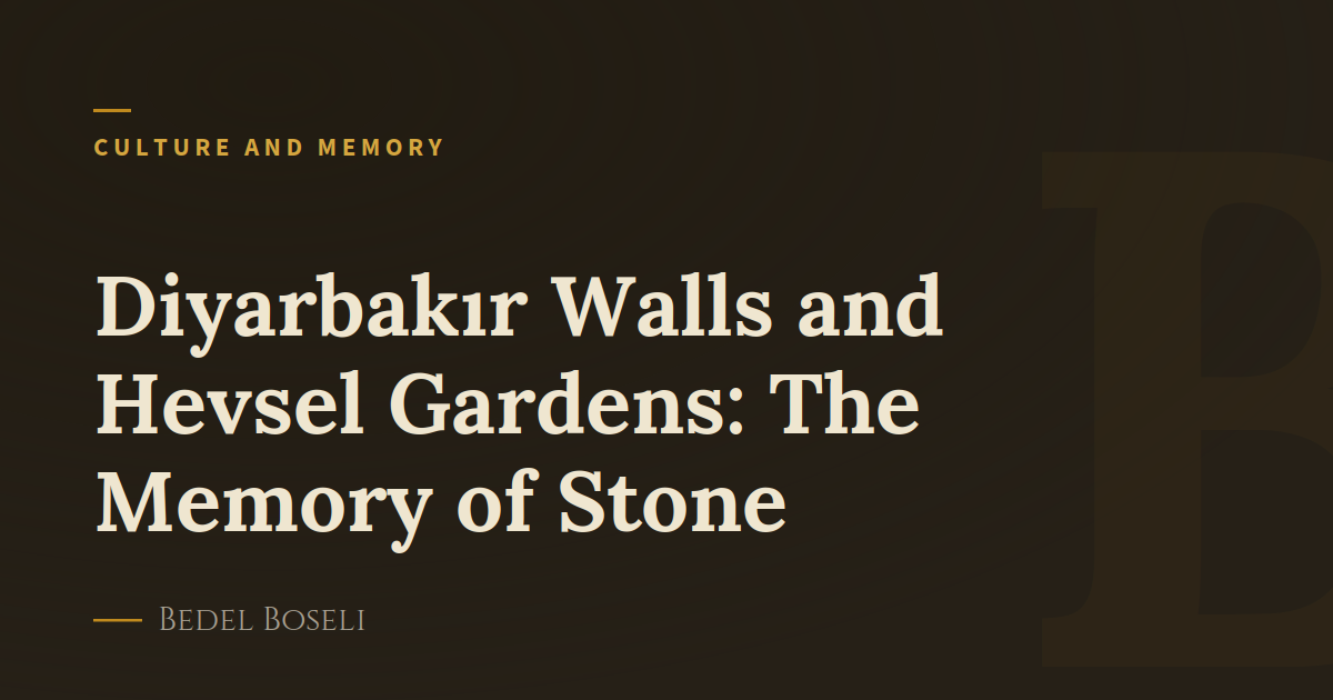 Diyarbakır Walls and Hevsel Gardens: The Memory of Stone