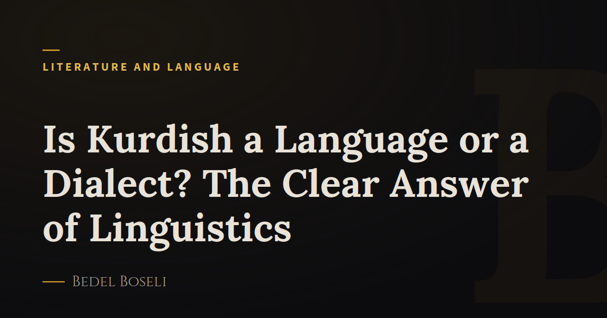 Is Kurdish a Language or a Dialect? The Clear Answer of Linguistics