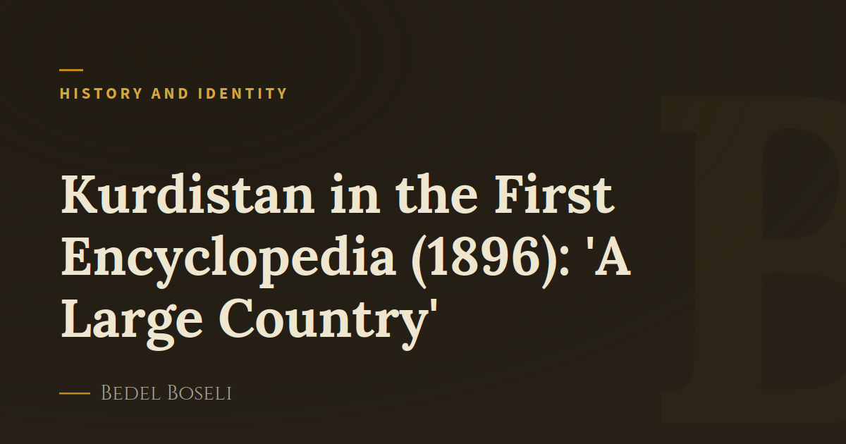 Kurdistan in the First Encyclopedia (1896): 'A Large Country'