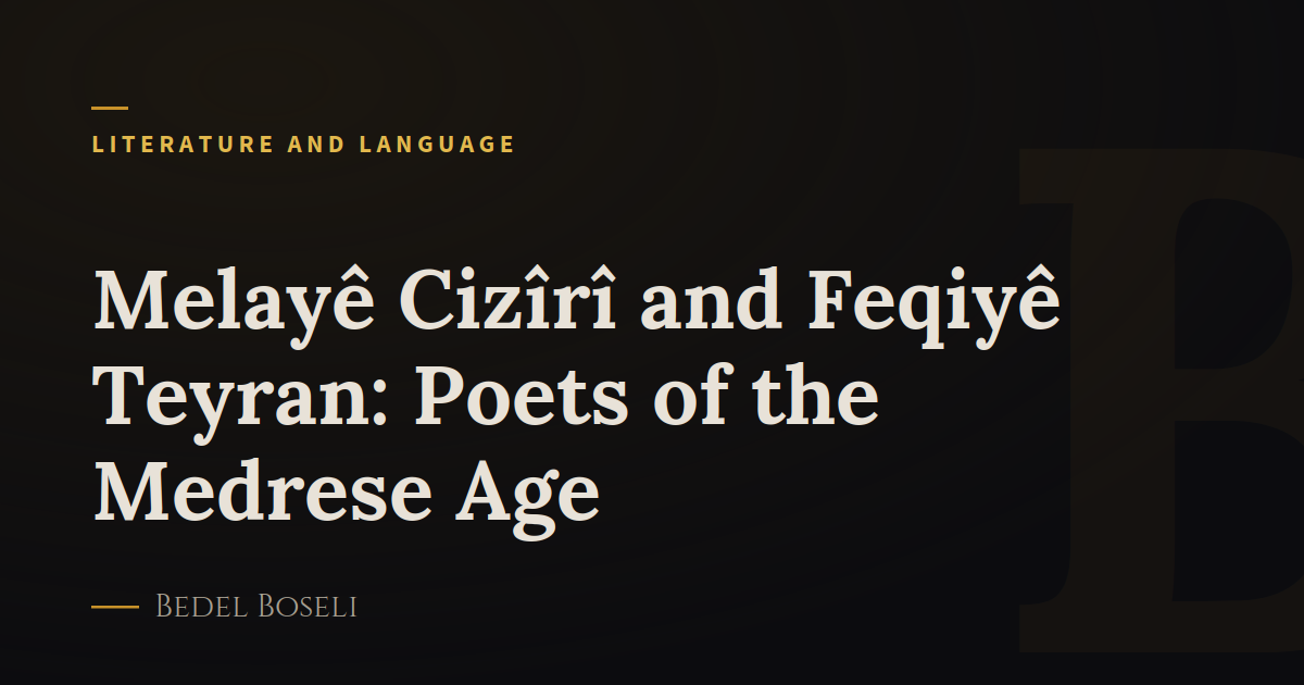 Melayê Cizîrî and Feqiyê Teyran: Poets of the Medrese Age
