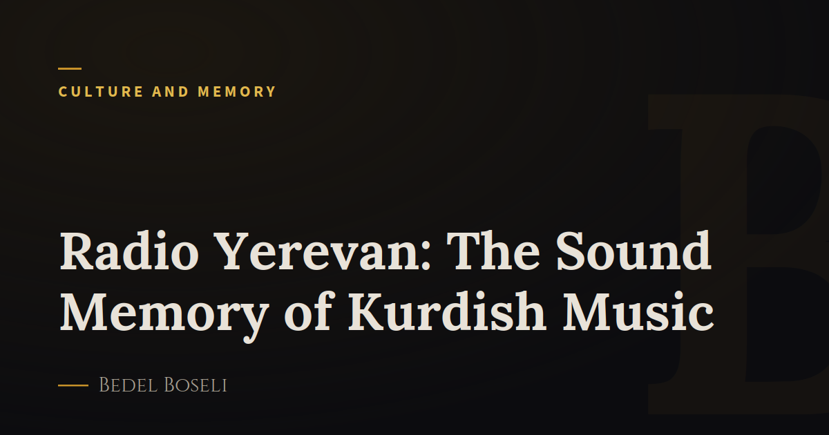 Radio Yerevan: The Sound Memory of Kurdish Music