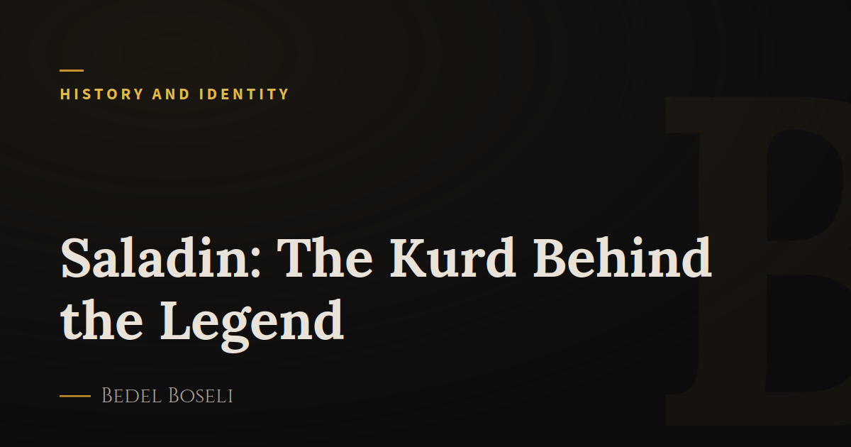 Saladin: The Kurd Behind the Legend
