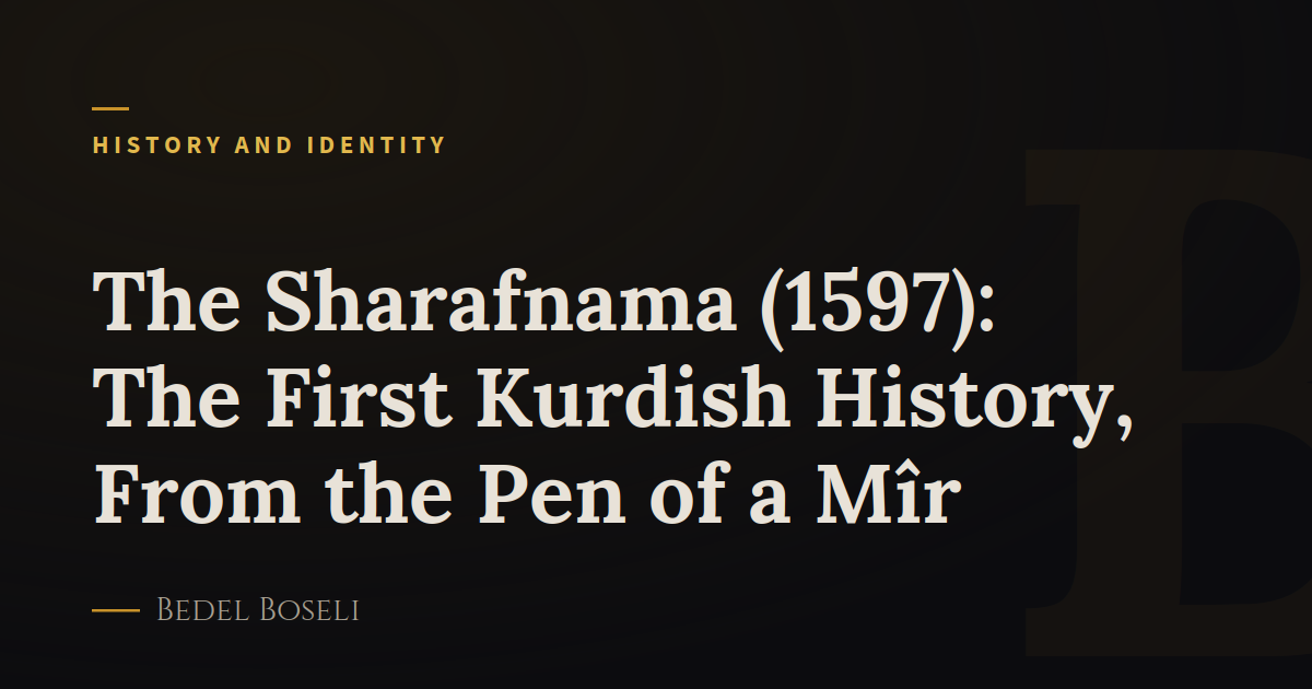 The Sharafnama (1597): The First Kurdish History, From the Pen of a Mîr