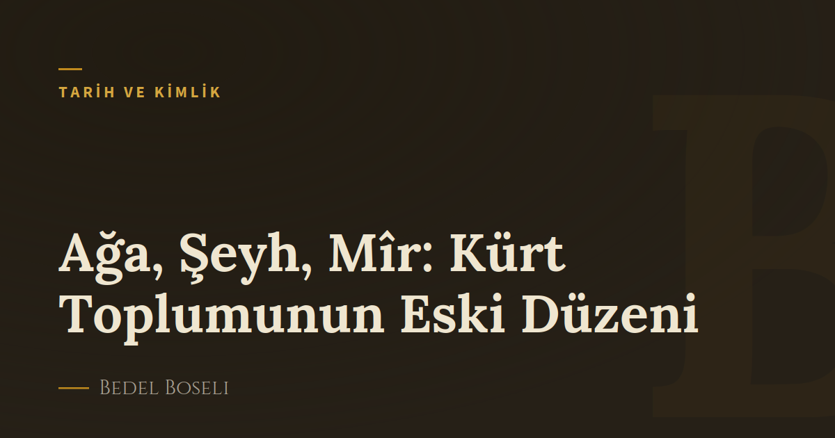 Ağa, Şeyh, Mîr: Kürt Toplumunun Eski Düzeni