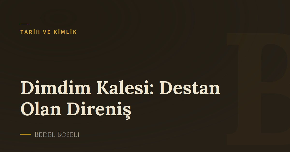 Dimdim Kalesi: Destan Olan Direniş
