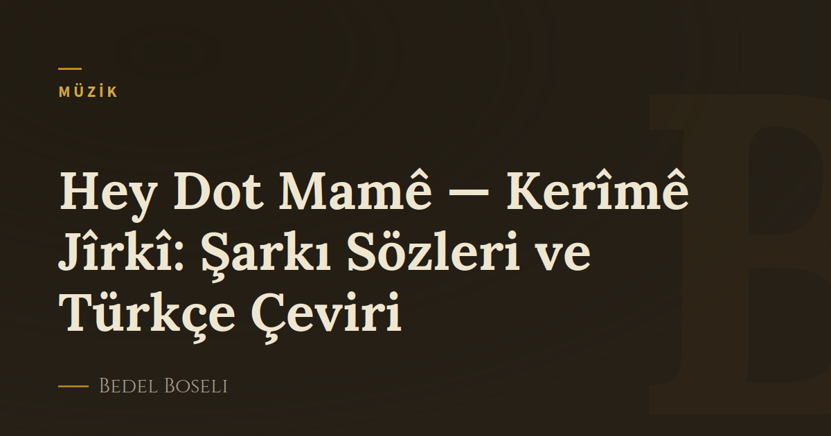 Hey Dot Mamê — Kerîmê Jîrkî: Şarkı Sözleri ve Türkçe Çeviri