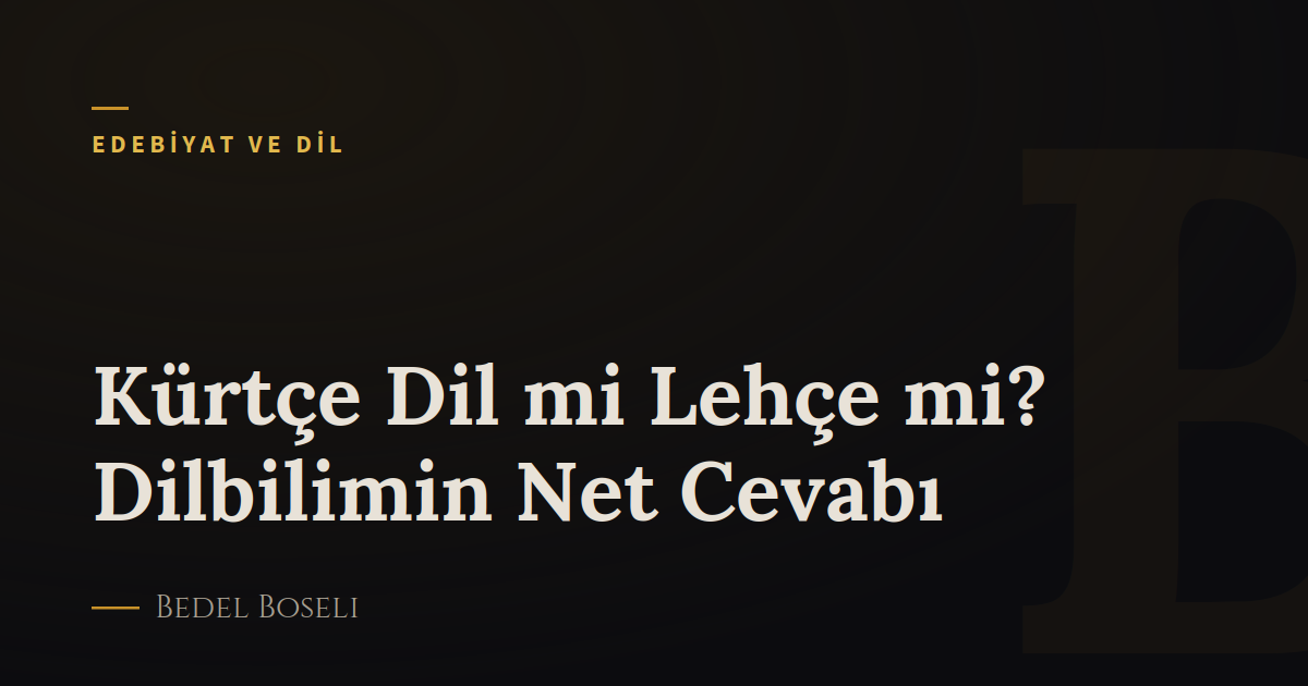 Kürtçe Dil mi Lehçe mi? Dilbilimin Net Cevabı