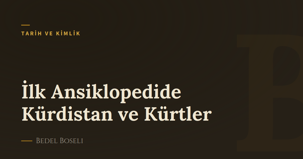 İlk Ansiklopedide Kürdistan ve Kürtler