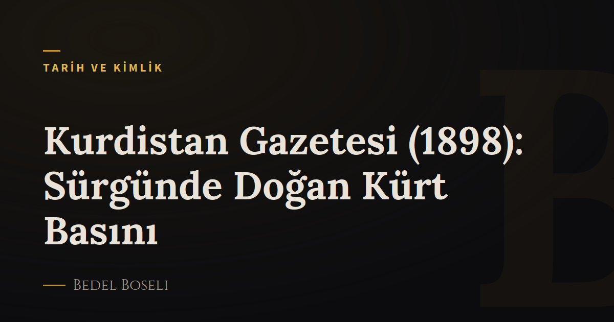 Kurdistan Gazetesi (1898): Sürgünde Doğan Kürt Basını
