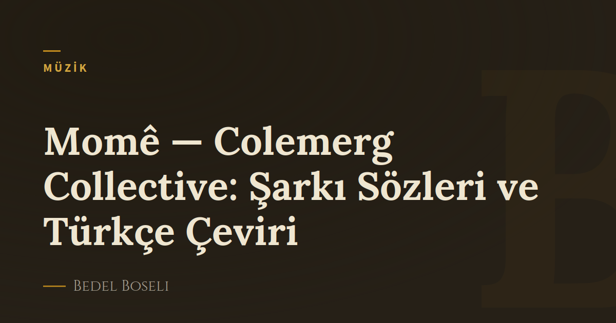 Momê — Colemerg Collective: Şarkı Sözleri ve Türkçe Çeviri