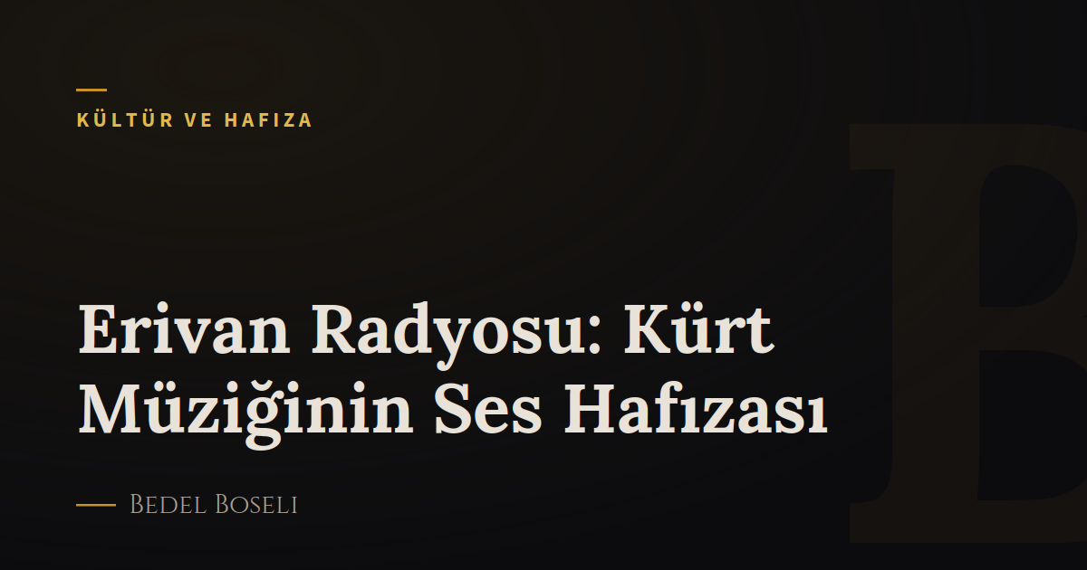 Erivan Radyosu: Kürt Müziğinin Ses Hafızası