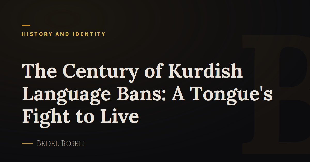 The Century of Kurdish Language Bans: A Tongue's Fight to Live