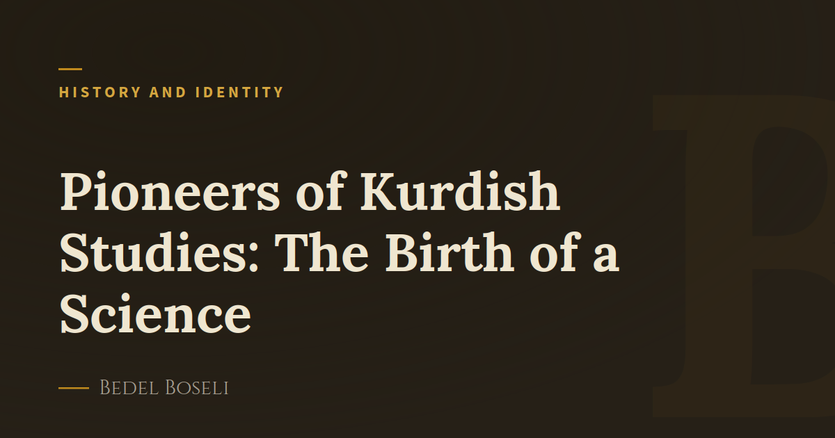 Pioneers of Kurdish Studies: The Birth of a Science