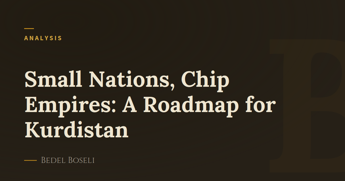 Small Nations, Chip Empires: A Roadmap for Kurdistan
