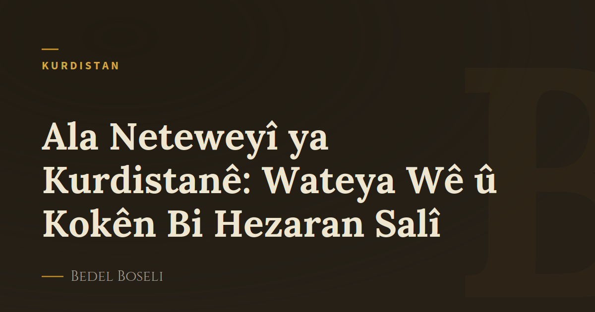 Ala Neteweyî ya Kurdistanê: Wateya Wê û Kokên Bi Hezaran Salî