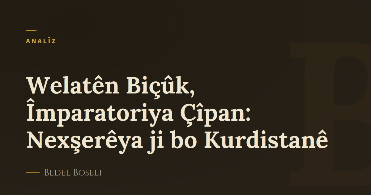 Welatên Biçûk, Împaratoriya Çîpan: Nexşerêya ji bo Kurdistanê