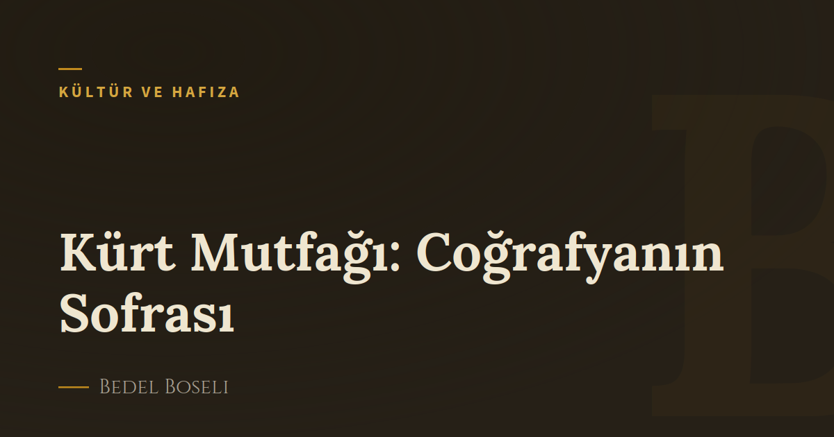 Kürt Mutfağı: Coğrafyanın Sofrası
