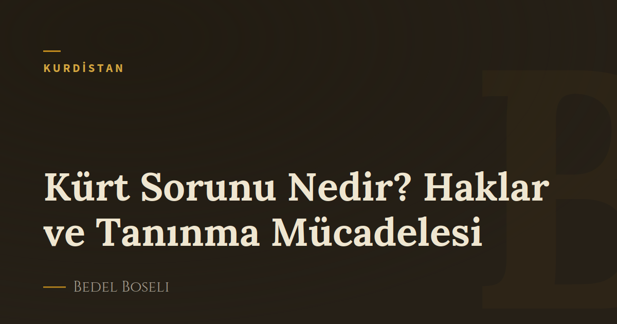 Kürt Sorunu Nedir? Haklar ve Tanınma Mücadelesi